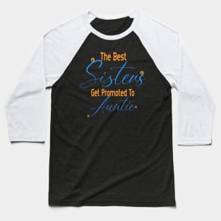 The Best Sisters Get Promoted To Auntie Baseball T-Shirt